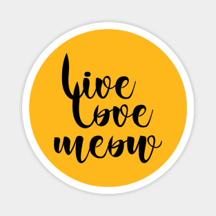 Live love meow Magnet